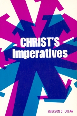 Christs Imperatives Emerson S. Colaw Christs Imperatives Emerson S. Colaw