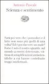 Scienza e sentimento Antonio Pascale Scienza e sentimento Antonio Pascale