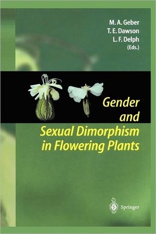 Gender and Sexual Dimorphism in Flowering Plants Monica A. Geber Gender and Sexual Dimorphism in Flowering Plants Monica A. Geber