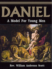 Daniel: A Model For Young Men William Anderson Scott Daniel: A Model For Young Men William Anderson Scott