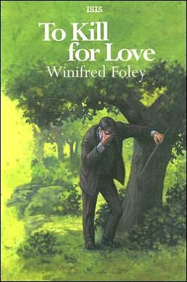 To Kill for Love Winifred Foley To Kill for Love Winifred Foley