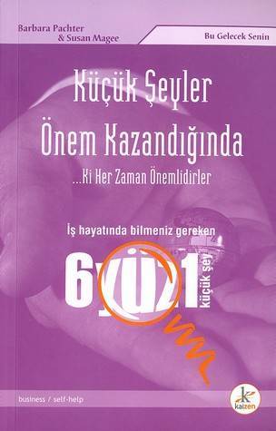 Küçük Şeyler Önem Kazandığında ...Ki Her Zaman Önemlidirler: İş Hayatında Bilmeniz Gereken 601 Küçük Şey Barbara Pachter Küçük Şeyler Önem Kazandığında ...Ki Her Zaman Önemlidirler: İş Hayatında Bilmeniz Gereken 601 Küçük Şey Barbara Pachter