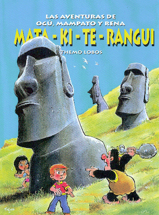Mata-ki-te-rangui (Las aventuras de Ogú, Mampato y Rena #7) Themo Lobos Mata-ki-te-rangui (Las aventuras de Ogú, Mampato y Rena #7) Themo Lobos