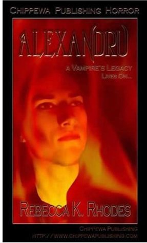 Alexandru: A Vampires Legacy Lives On Rebecca K. Rhodes Alexandru: A Vampires Legacy Lives On Rebecca K. Rhodes