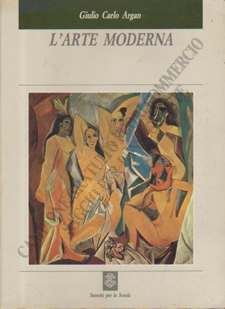 Larte moderna. Dallilluminismo ai movimenti contemporanei Giulio Carlo Argan Larte moderna. Dallilluminismo ai movimenti contemporanei Giulio Carlo Argan