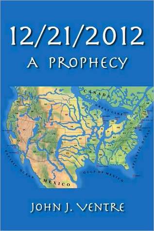 12/21/2012: A Prophecy John J. Ventre 12/21/2012: A Prophecy John J. Ventre