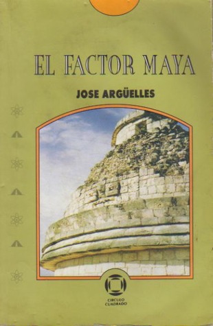 El factor maya. Un camino más allá de la tecnología José Argüelles El factor maya. Un camino más allá de la tecnología José Argüelles