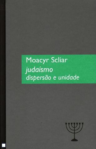 Judaísmo - Dispersão e Unidade Moacyr Scliar Judaísmo - Dispersão e Unidade Moacyr Scliar