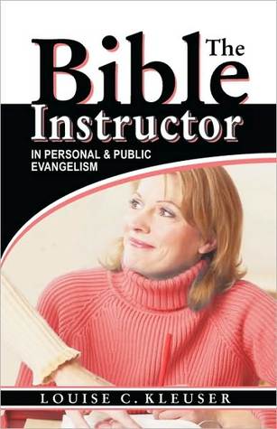 The Bible Instructor Louise Kleuser The Bible Instructor Louise Kleuser