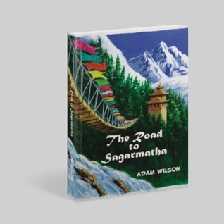 The Road to Sagarmatha Adam A. Wilson The Road to Sagarmatha Adam A. Wilson