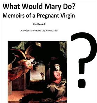 What Would Mary Do? Paul Renault What Would Mary Do? Paul Renault