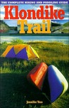 Klondike Trail: The Complete Hiking and Paddling Guide Jennifer Voss Klondike Trail: The Complete Hiking and Paddling Guide Jennifer Voss