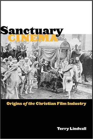 Sanctuary Cinema: Origins of the Christian Film Industry Terry Lindvall Sanctuary Cinema: Origins of the Christian Film Industry Terry Lindvall