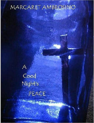 A Good Nights Peace Margaret Ambrosino A Good Nights Peace Margaret Ambrosino