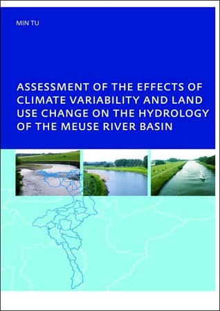 Assessment of the Effects of Climate Variability and Land-Use Changes on the Hydrology of the Meuse River Basin Min Tu Assessment of the Effects of Climate Variability and Land-Use Changes on the Hydrology of the Meuse River Basin Min Tu