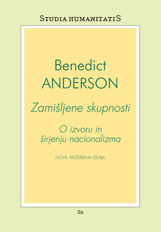 Zamišljene skupnosti: o izvoru in širjenju nacionalizma Benedict Anderson Zamišljene skupnosti: o izvoru in širjenju nacionalizma Benedict Anderson