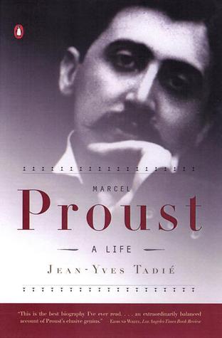 Marcel Proust: A Life by Jean-Yves Tadié — Reviews, Discussion ...
