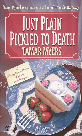 Just Plain Pickled to Death (Pennsylvania Dutch Mystery, #4)