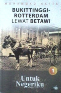 Bukittinggi - Rotterdam Lewat Betawi (Untuk Negeriku, #1) Mohammad Hatta Bukittinggi - Rotterdam Lewat Betawi (Untuk Negeriku, #1) Mohammad Hatta