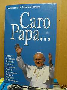 Caro Papa - I lettori di Famiglia Cristiana a Giovanni Paolo II per i suoi ventanni di pontificato Various Caro Papa - I lettori di Famiglia Cristiana a Giovanni Paolo II per i suoi ventanni di pontificato Various