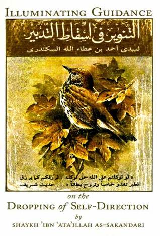 Illuminating Guidance on the Dropping of Self-Direction أحمد بن عطاء الله السكندري Illuminating Guidance on the Dropping of Self-Direction أحمد بن عطاء الله السكندري