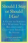 Should I Stay or Should I Go?: A Guide to Knowing if Your Relationship Can--and Should--be Saved