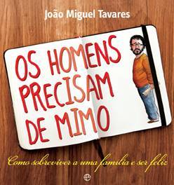Os Homens Precisam de Mimo João Miguel Tavares Os Homens Precisam de Mimo João Miguel Tavares