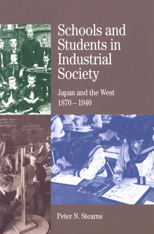 Schools and Students in Industrial Society: Japan and the West, 1870-1940 Peter N. Stearns Schools and Students in Industrial Society: Japan and the West, 1870-1940 Peter N. Stearns