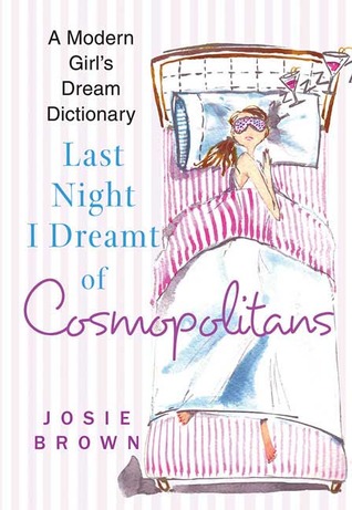 Last Night I Dreamt of Cosmopolitans: A Modern Girl s Dream Dictionary
