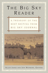 The Big Sky Reader: A Treasury of the Best Writing from Big Sky Journal The Big Sky Reader: A Treasury of the Best Writing from Big Sky Journal