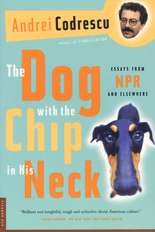 The Dog with the Chip in His Neck: Essays from NPR and Elsewhere