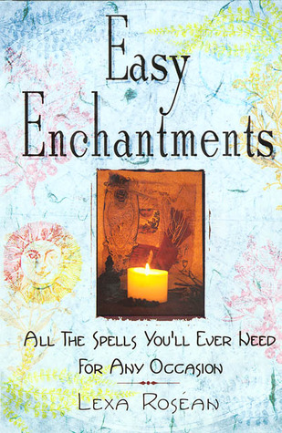 Easy Enchantments: All the Spells You ll Ever Need for Any Occasion
