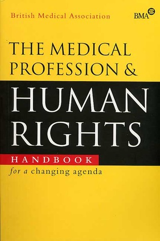 The Medical Profession And Human Rights: Handbook For A Changing Agenda British Medical Association The Medical Profession And Human Rights: Handbook For A Changing Agenda British Medical Association