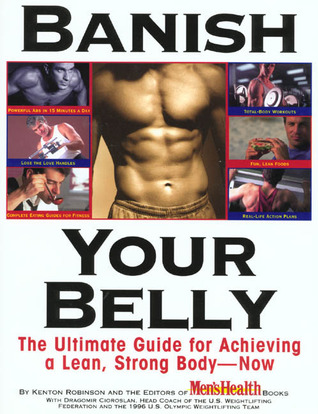 Banish Your Belly: The Ultimate Guide for Achieving a Lean, Strong Body-- Now Kenton Robinson Banish Your Belly: The Ultimate Guide for Achieving a Lean, Strong Body-- Now Kenton Robinson