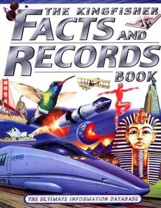 The Kingfisher Facts and Records Book: The Ultimate Information Database Kingfisher The Kingfisher Facts and Records Book: The Ultimate Information Database Kingfisher