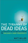 The Tyranny of Dead Ideas: Letting Go of the Old Ways of Thinking to Unleash a New Prosperity