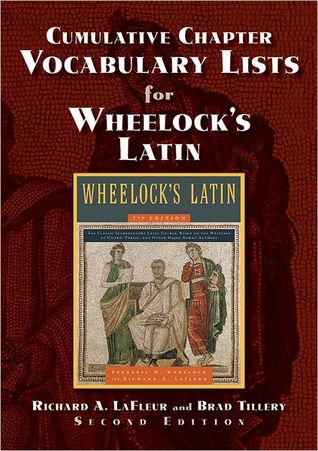 Cumulative Chapter Vocabulary Lists for Wheelocks Latin Richard A. LaFleur Cumulative Chapter Vocabulary Lists for Wheelocks Latin Richard A. LaFleur