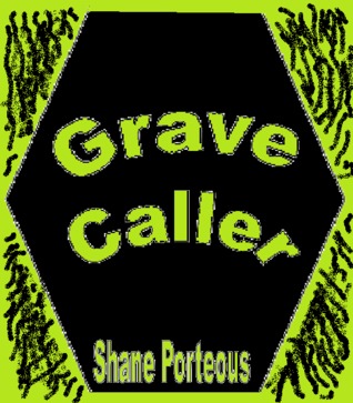 Grave Caller Shane Porteous Grave Caller Shane Porteous