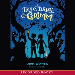 A Tale Dark and Grimm (A Tale Dark and Grimm#1) Adam Gidwitz A Tale Dark and Grimm (A Tale Dark and Grimm#1) Adam Gidwitz