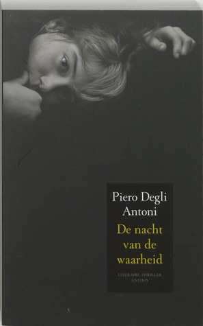 De nacht van de waarheid Piero Degli Antoni De nacht van de waarheid Piero Degli Antoni