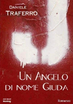 Un angelo di nome Giuda Daniele Traferro Un angelo di nome Giuda Daniele Traferro