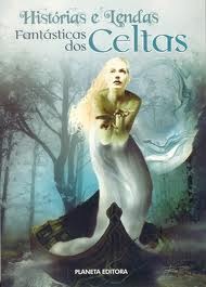 Histórias e Lendas Fantásticas dos Celtas