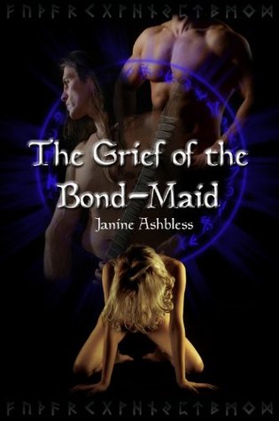 The Grief of the Bond-Maid Janine Ashbless The Grief of the Bond-Maid Janine Ashbless
