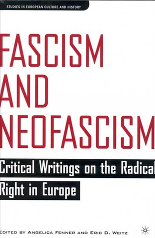 Fascism and Neofascism: Critical Writings on the Radical Right in Europe Eric Weitz Fascism and Neofascism: Critical Writings on the Radical Right in Europe Eric Weitz