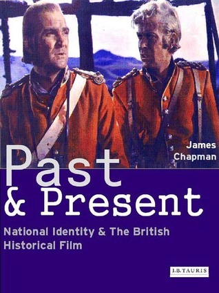 Past and Present: National Identity and the British Historical Film James Chapman Past and Present: National Identity and the British Historical Film James Chapman