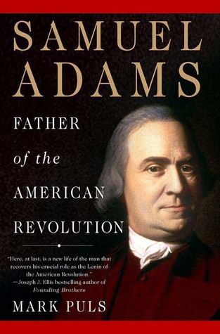 Samuel Adams: Father of the American Revolution by Mark Puls — Reviews