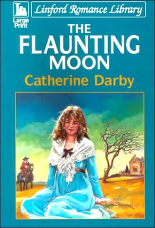 The Flaunting Moon Catherine Darby The Flaunting Moon Catherine Darby
