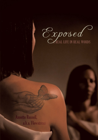 Exposed: A Real Life in Real Words Annette Russell a.k.a. Flowatress Exposed: A Real Life in Real Words Annette Russell a.k.a. Flowatress