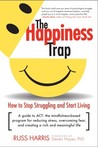 The Happiness Trap: How to Stop Struggling and Start Living: A Guide to ACT