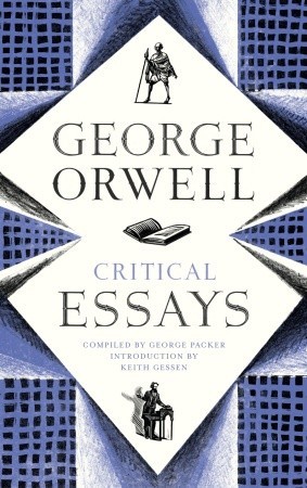 Critical Essays George Orwell Critical Essays George Orwell
